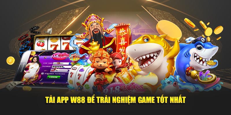 Tải app tại nền tảng W88 để trải nghiệm game tốt nhất