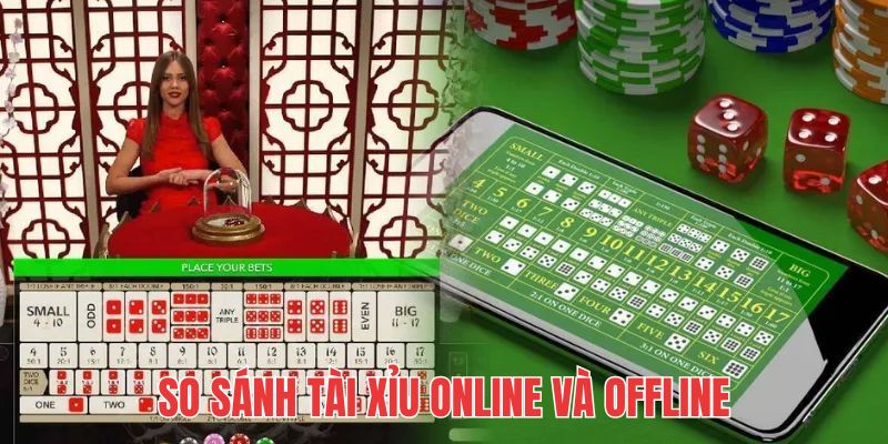 So sánh điểm khác nhau đặc trưng giữa tài xỉu online và truyền thống